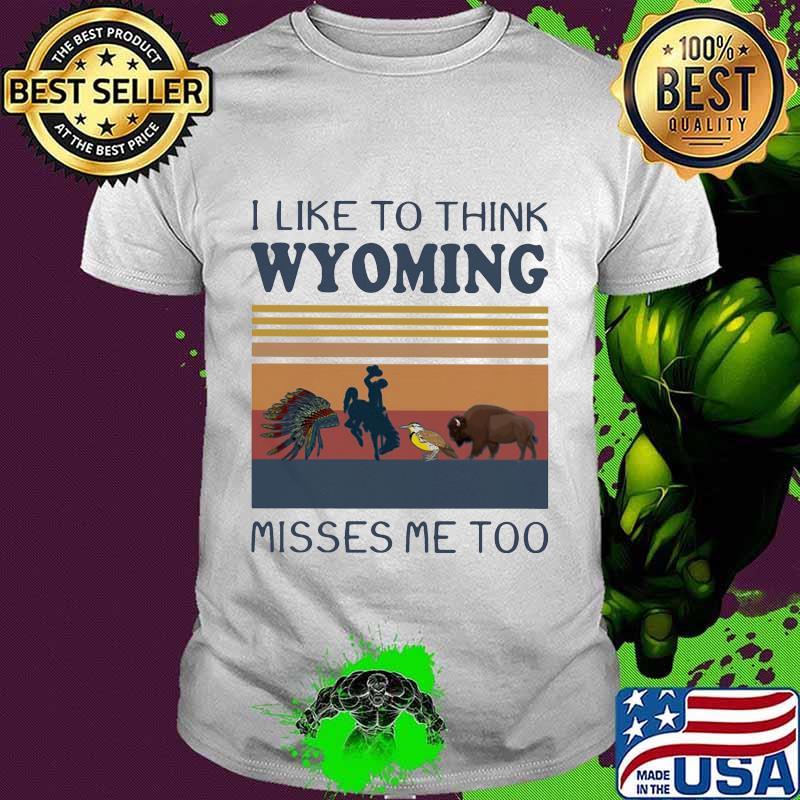 I like to think wyoming misses me too vintage retro shirt