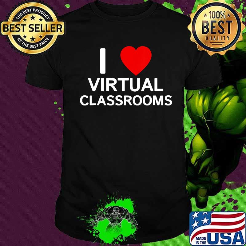 I Love Virtual Classrooms Heart Shirt