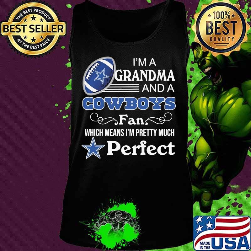 I'm a grandma and a dallas cowboys fan which means i'm pretty much perfect s Tank top I'm a grandma and a dallas cowboys fan which means i'm pretty much perfect s Tank top