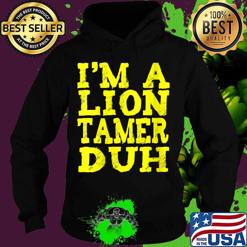 I'm a lion tamer duh vintage s Hoodie I'm a lion tamer duh vintage s Hoodie
