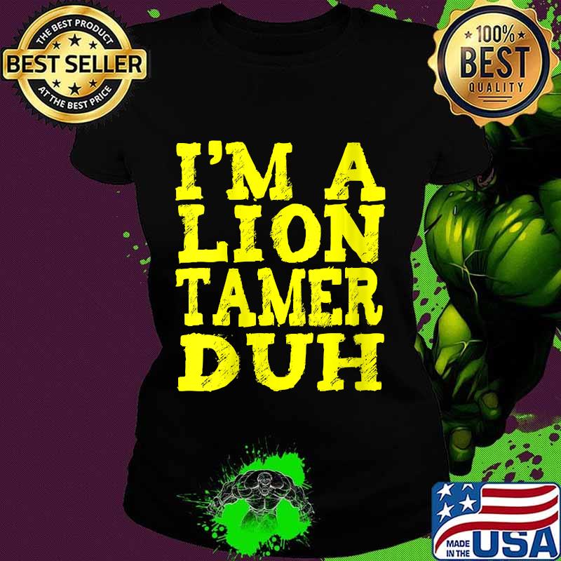 I'm a lion tamer duh vintage s Ladies tee I'm a lion tamer duh vintage s Ladies tee