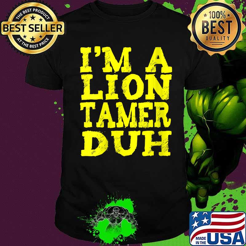I'm a lion tamer duh vintage shirt I'm a lion tamer duh vintage shirt