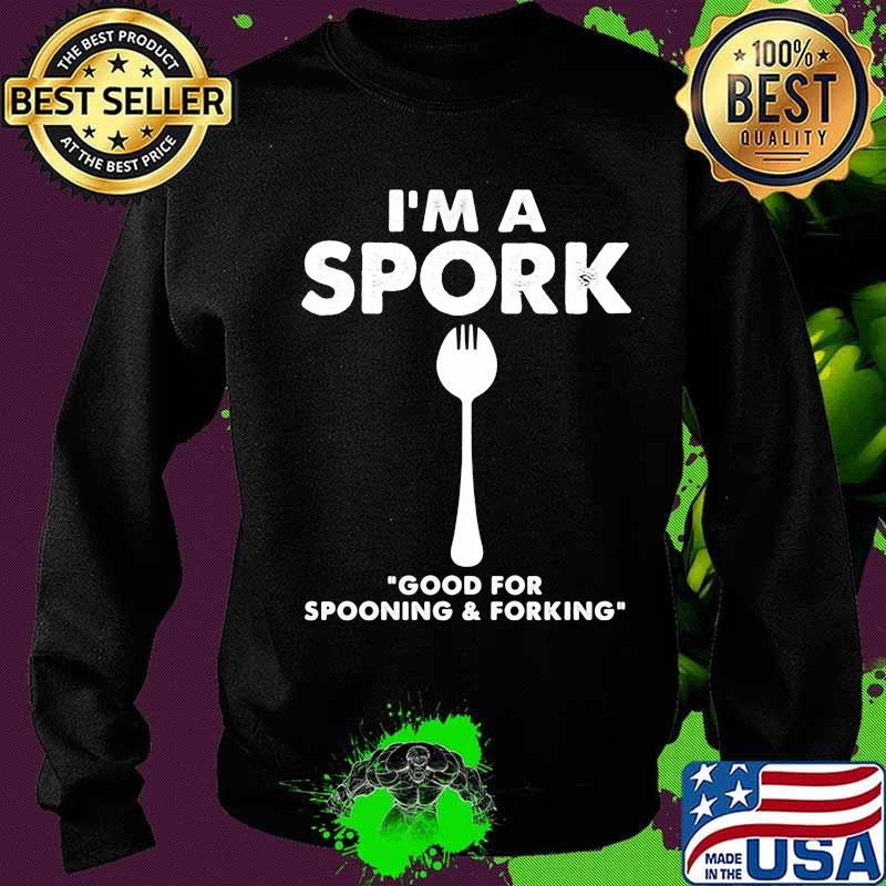 I'm a spork good for spooning and forking s Sweater I'm a spork good for spooning and forking s Sweater