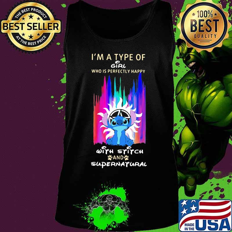 I'm a type of girl who is perfectly happy with stitch and supernatural s Tank top I'm a type of girl who is perfectly happy with stitch and supernatural s Tank top