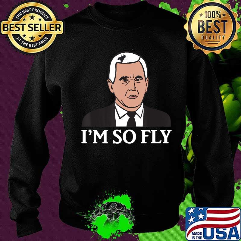 I'm So Fly Mike Pence Fly Hair - Funny Debate Meme Design T-Shirt Sweater I'm So Fly Mike Pence Fly Hair - Funny Debate Meme Design T-Shirt Sweater
