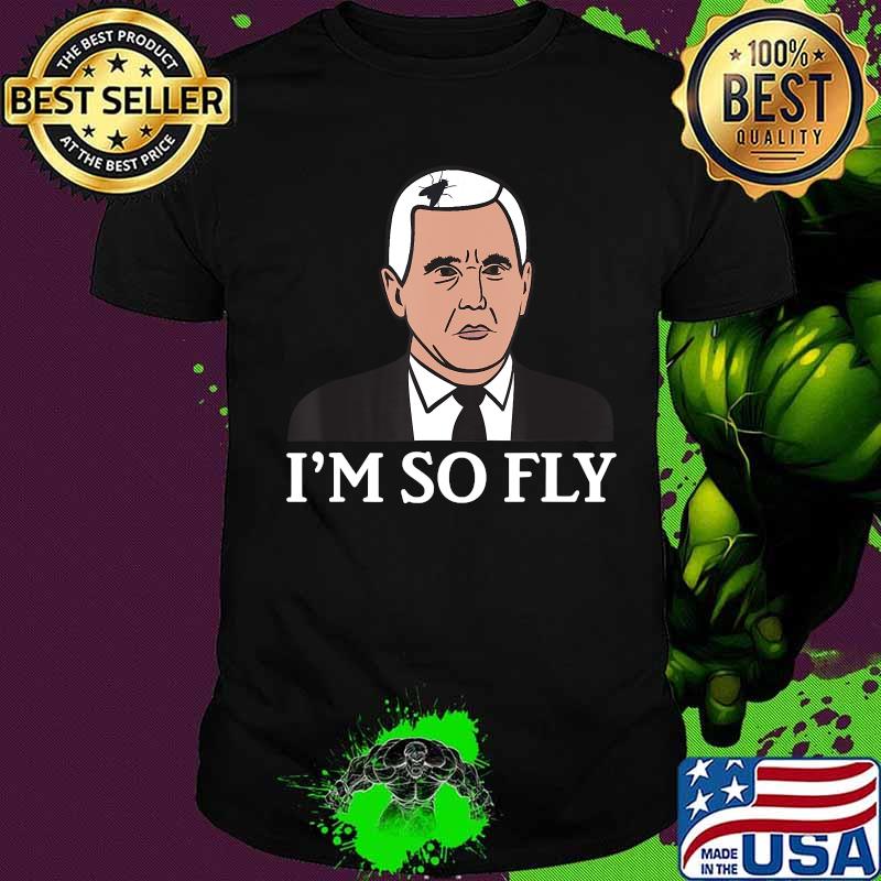 I'm So Fly Mike Pence Fly Hair - Funny Debate Meme Design T-Shirt