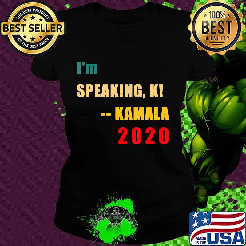 I'm speaking, k! -- Kamala 2020 US VP President Debate T-Shirt Ladies tee I'm speaking, k! -- Kamala 2020 US VP President Debate T-Shirt Ladies tee