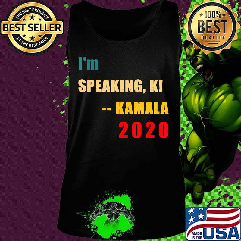I'm speaking, k! -- Kamala 2020 US VP President Debate T-Shirt Tank top I'm speaking, k! -- Kamala 2020 US VP President Debate T-Shirt Tank top