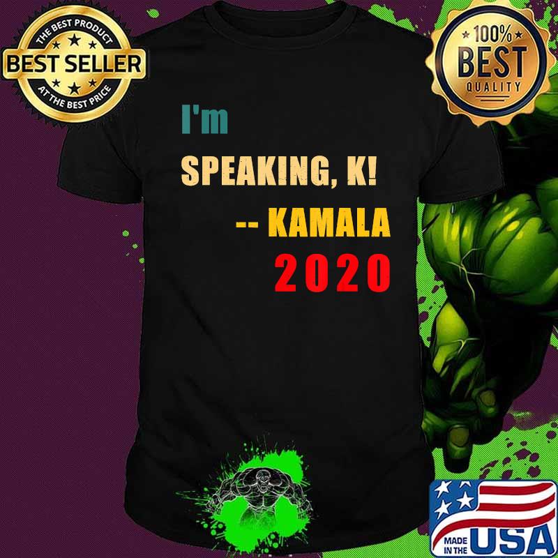 I'm speaking, k! -- Kamala 2020 US VP President Debate T-Shirt I'm speaking, k! -- Kamala 2020 US VP President Debate T-Shirt