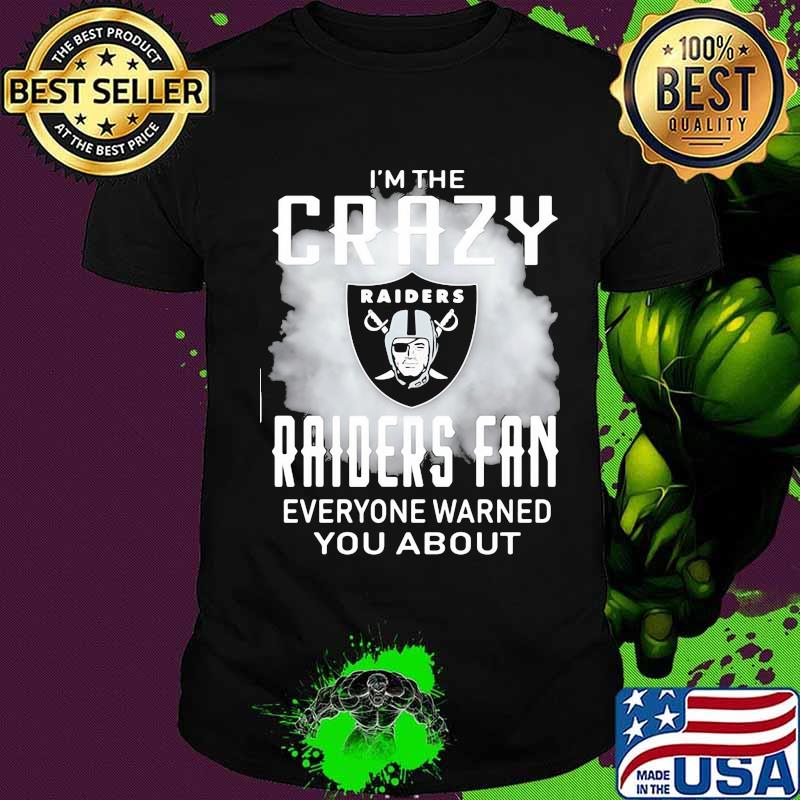 I'm the crazy oklahoma raiders fan everyone warned you about shirt