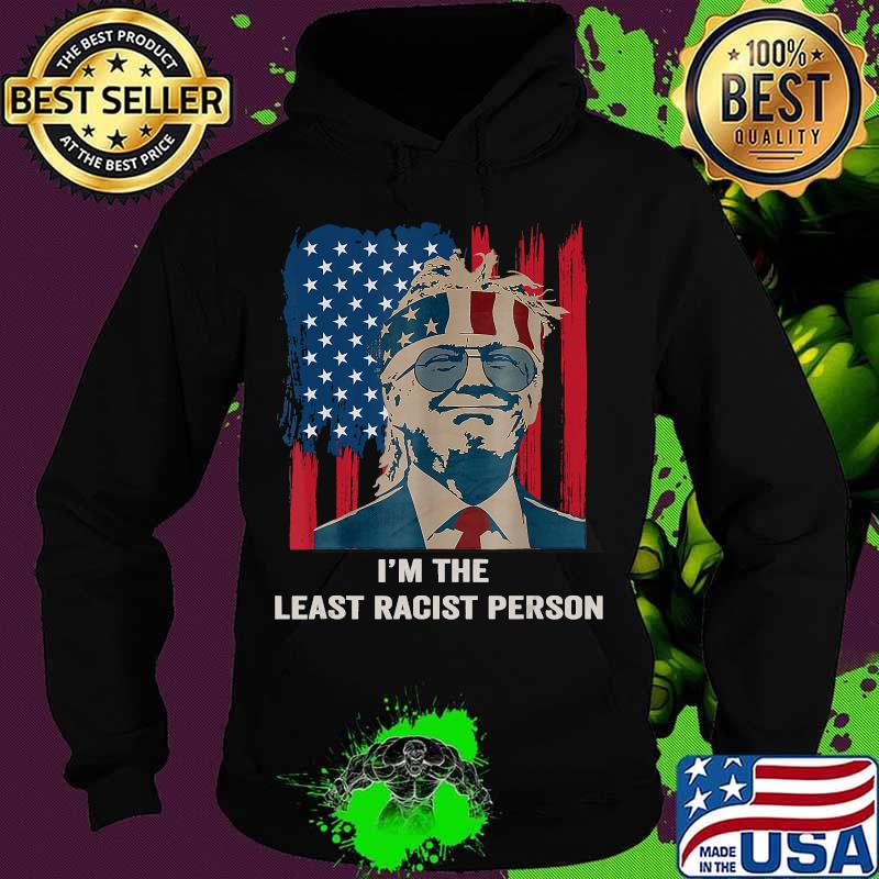 I'm The Least Racist Person Final Presidential Debate 2020 Shirt Hoodie I'm The Least Racist Person Final Presidential Debate 2020 Shirt Hoodie