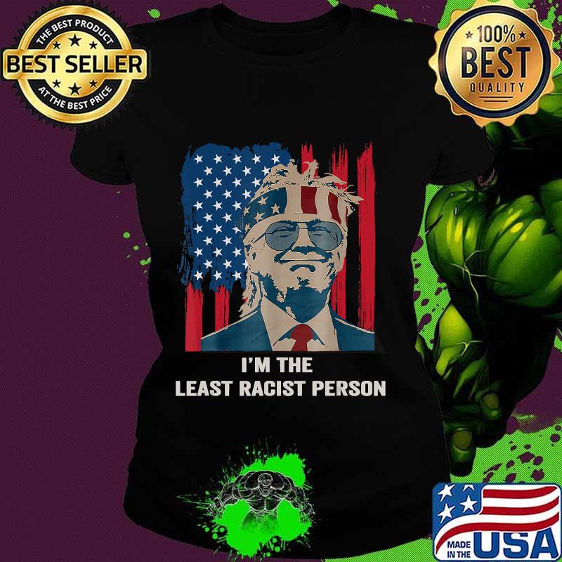 I'm The Least Racist Person Final Presidential Debate 2020 Shirt Ladies tee I'm The Least Racist Person Final Presidential Debate 2020 Shirt Ladies tee