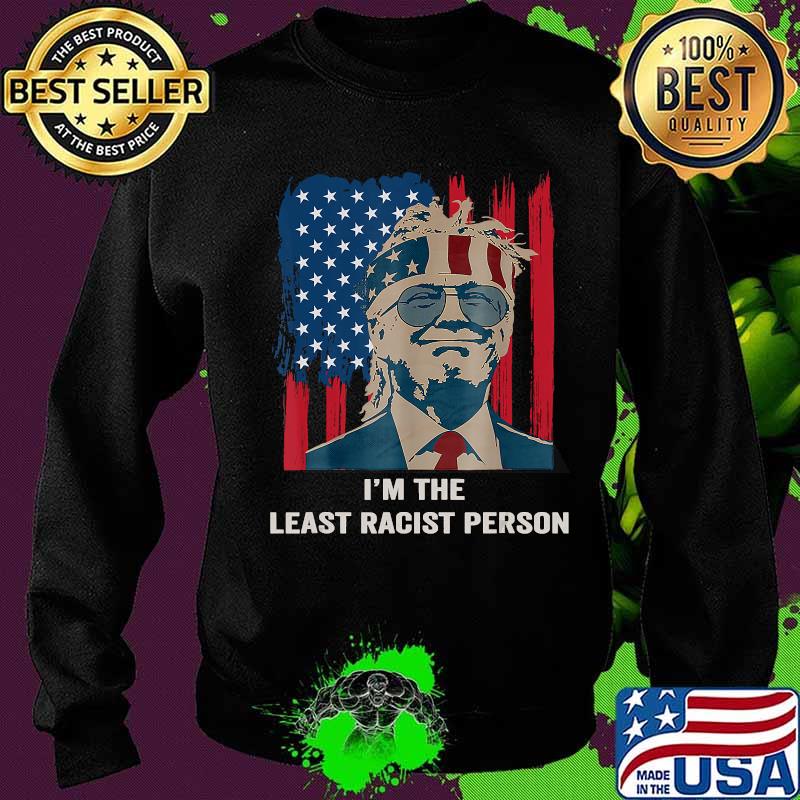 I'm The Least Racist Person Final Presidential Debate 2020 Shirt Sweater I'm The Least Racist Person Final Presidential Debate 2020 Shirt Sweater