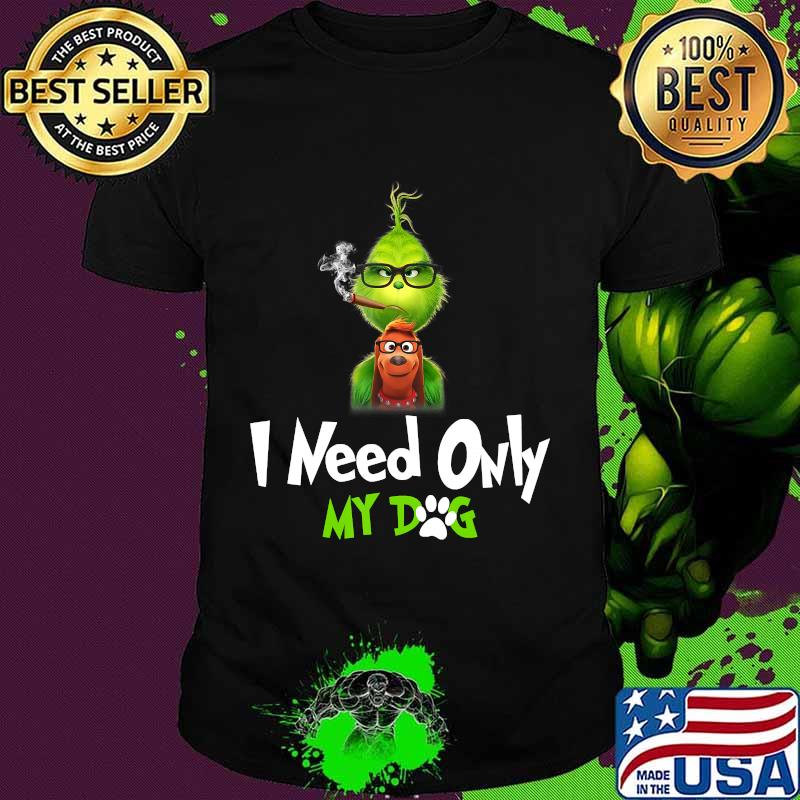 I Need Only My Dog Christmas Funny Gifts G.rinch T-Shirt