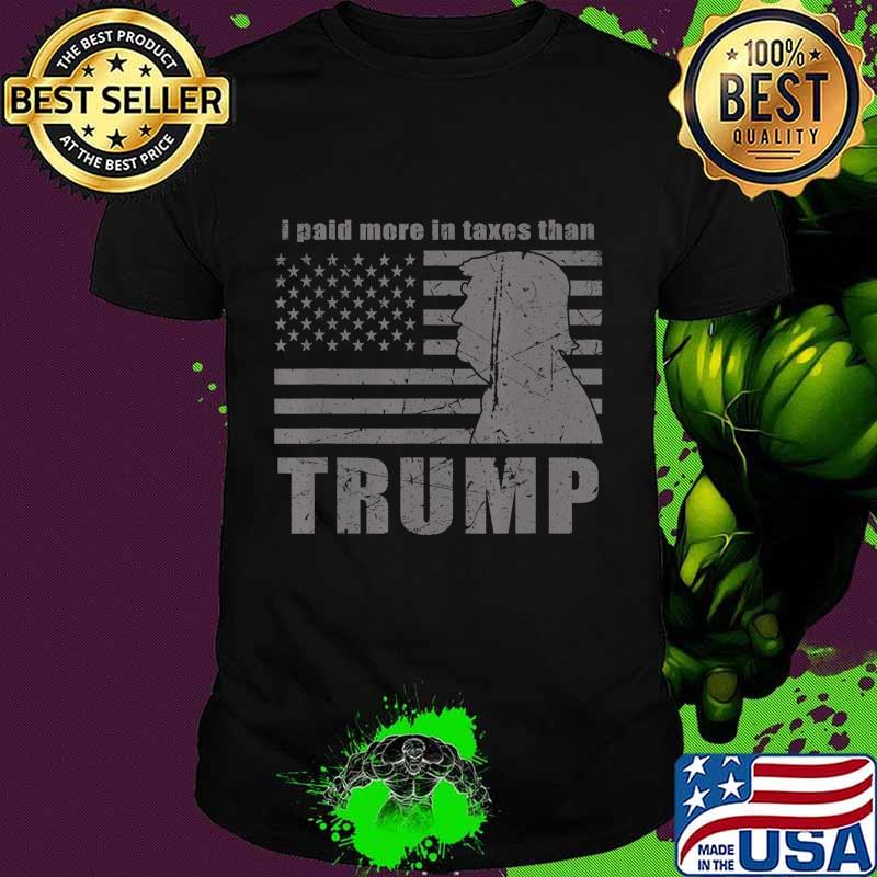 I paid more in taxes than trump funny taxes gift T-Shirt