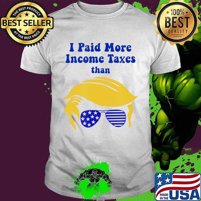 I Paid More Income Taxes Than Donald Trump T-Shirt
