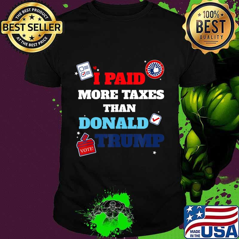 I paid more taxes than donald trump funny election 2020 T-Shirt I paid more taxes than donald trump funny election 2020 T-Shirt