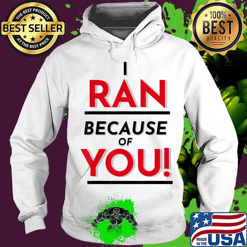 I ran because of you! 2020 trump biden presidential debate s Hoodie I ran because of you! 2020 trump biden presidential debate s Hoodie