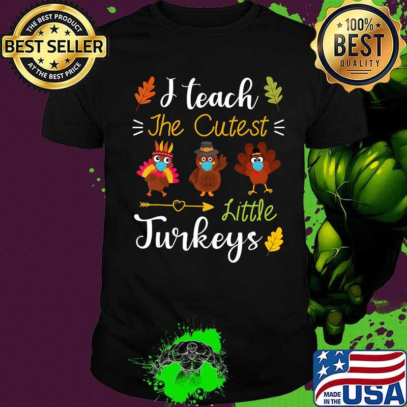 I teach the cutest little turkeys masks thanksgiving shirt