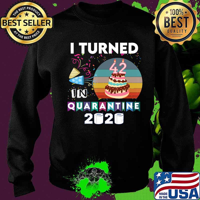 I turned 42 in quarantine tee birthday 2020 sunset men women T-Shirt Sweater I turned 42 in quarantine tee birthday 2020 sunset men women T-Shirt Sweater