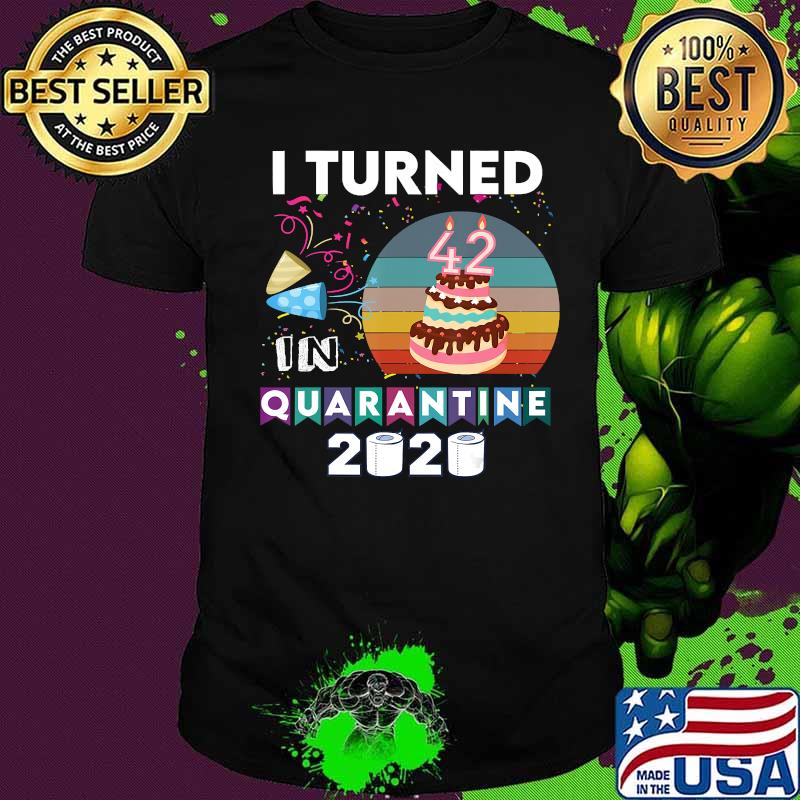 I turned 42 in quarantine tee birthday 2020 sunset men women T-Shirt I turned 42 in quarantine tee birthday 2020 sunset men women T-Shirt