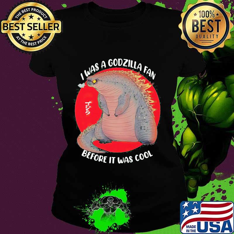 I was a godzilla fan before it was cool japanese s Ladies tee I was a godzilla fan before it was cool japanese s Ladies tee