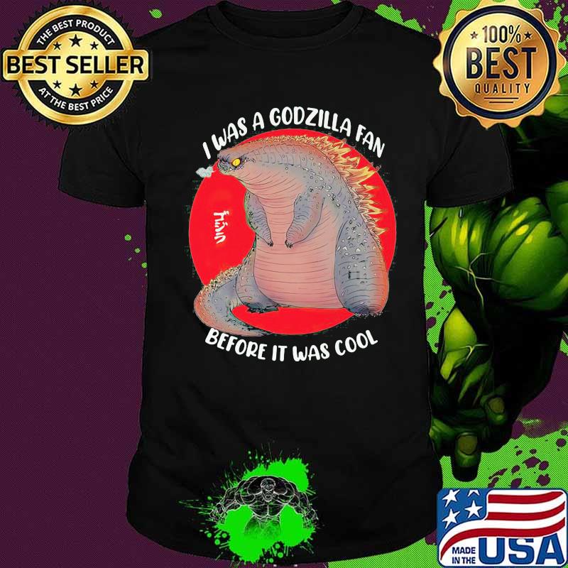 I was a godzilla fan before it was cool japanese shirt