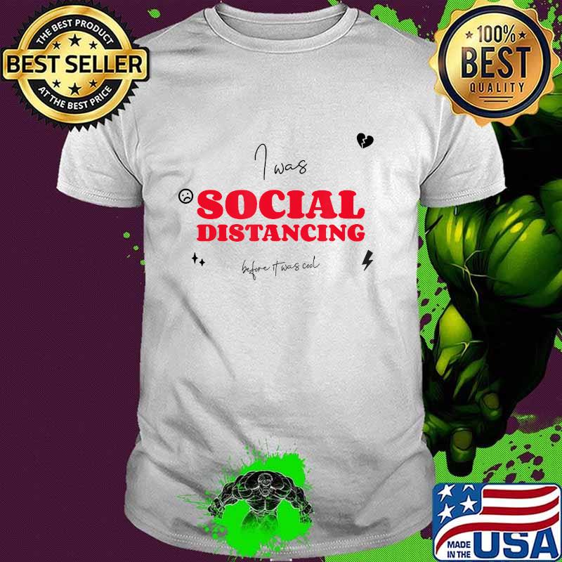 I Was Social Distancing Before It Was Cool Funny T-Shirt