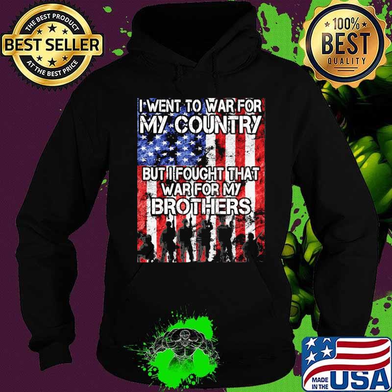 I went to war for my country but I fought that war for my brothers s Hoodie I went to war for my country but I fought that war for my brothers s Hoodie