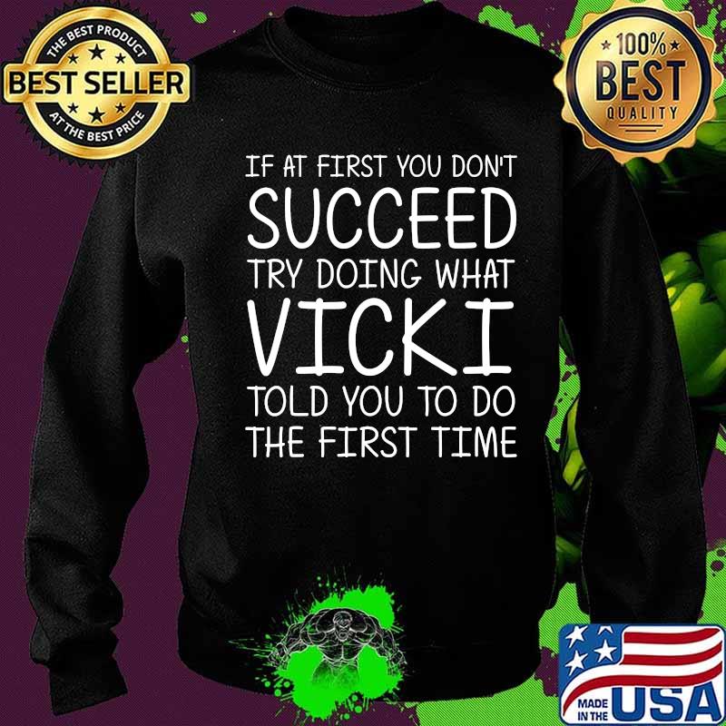 If at first you don't succeed try doing what vicki told you to do quote s Sweater If at first you don't succeed try doing what vicki told you to do quote s Sweater