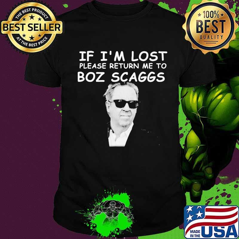 If i'm lost please return me to boz scaggs shirt