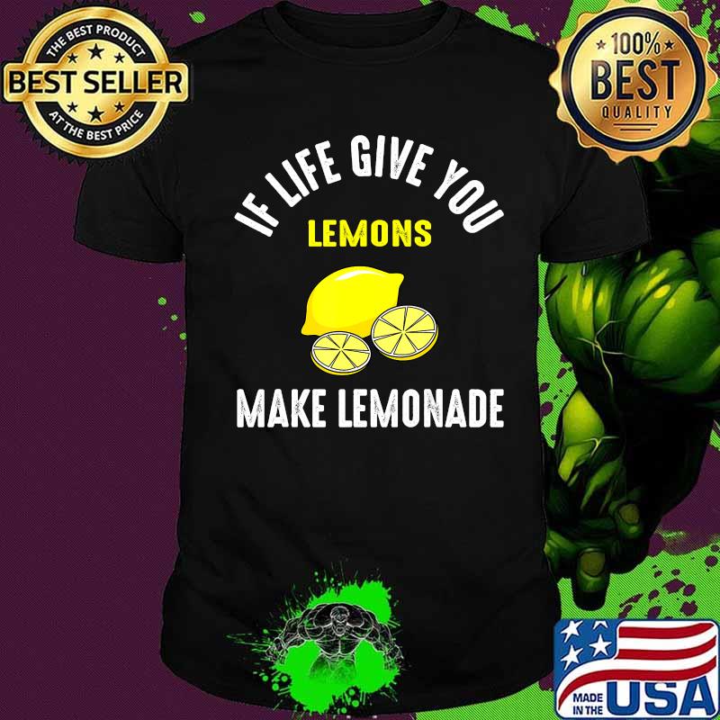 If life give you lemons make lemonade quote shirt
