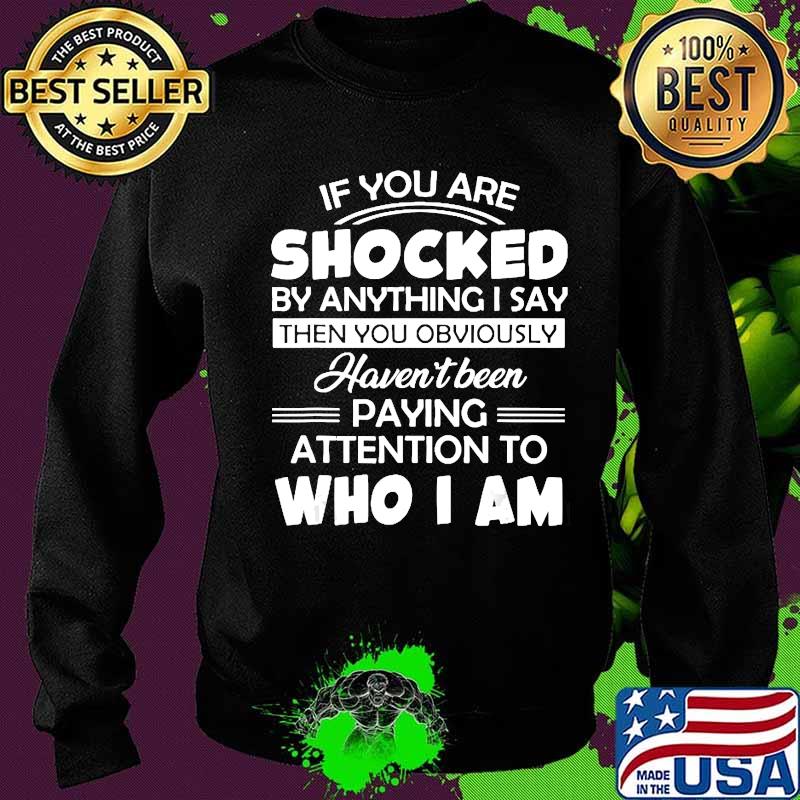 If You Are Shocked By Anything I Say Then You Obviously T-Shirt Sweater If You Are Shocked By Anything I Say Then You Obviously T-Shirt Sweater