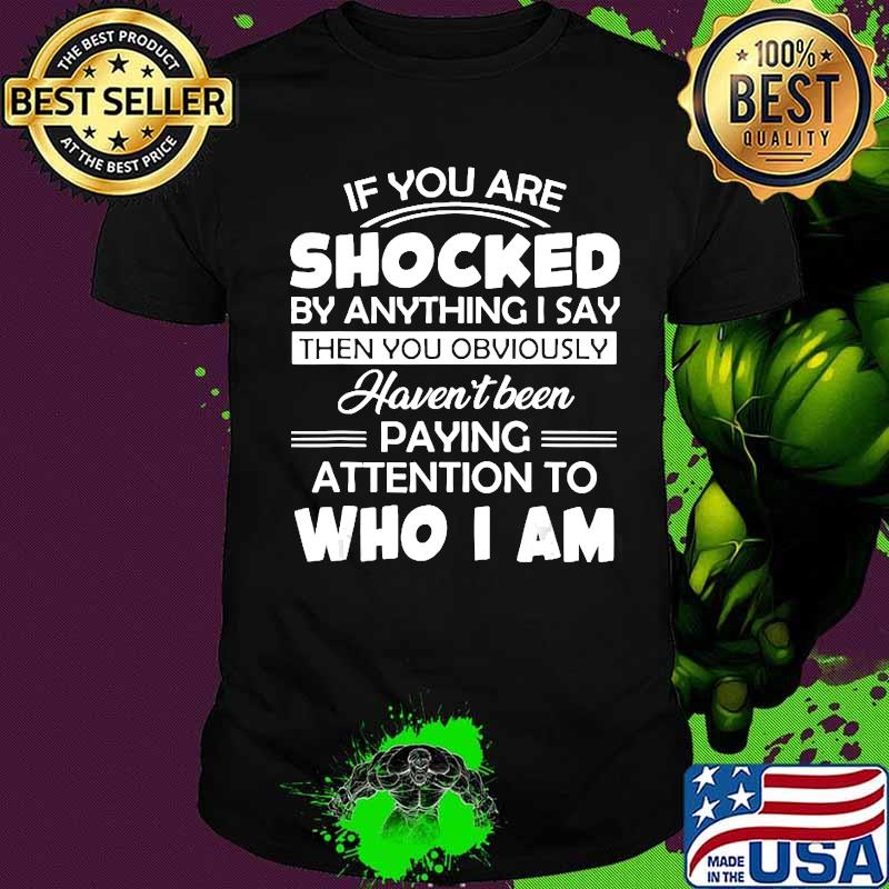 If You Are Shocked By Anything I Say Then You Obviously T-Shirt If You Are Shocked By Anything I Say Then You Obviously T-Shirt