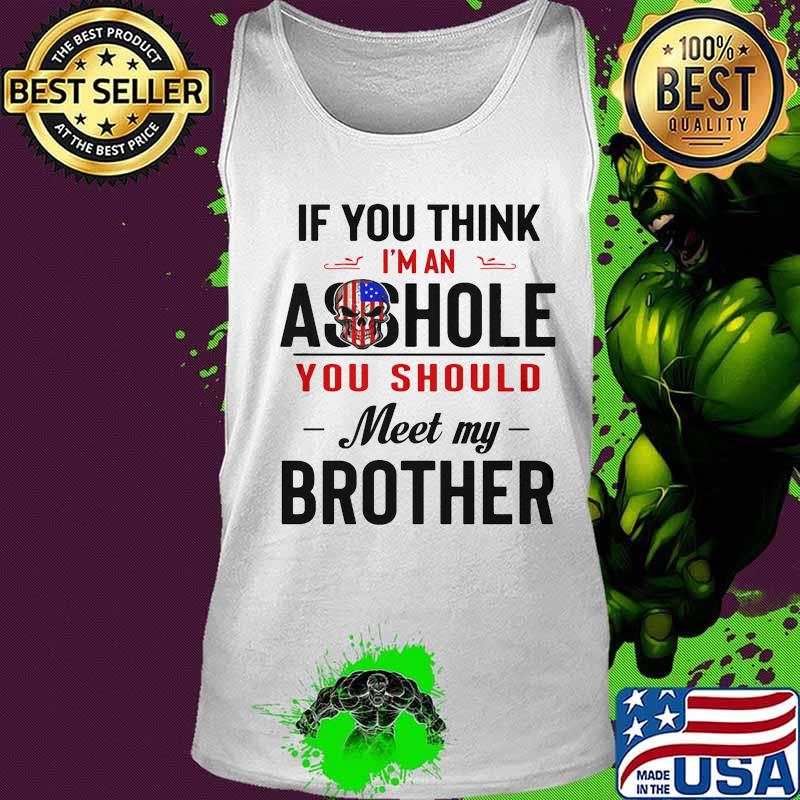 If you think i'm an ass hole you should meet my brother skull american flag s Tank top If you think i'm an ass hole you should meet my brother skull american flag s Tank top