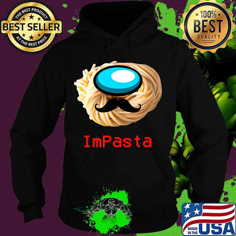 Impasta italian us impostor moustache s Hoodie Impasta italian us impostor moustache s Hoodie