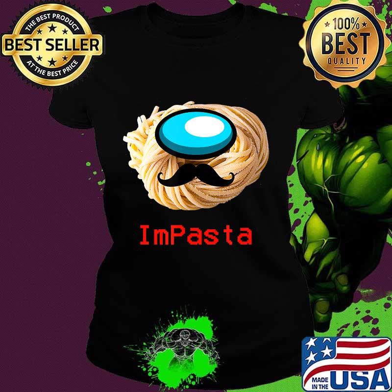 Impasta italian us impostor moustache s Ladies tee Impasta italian us impostor moustache s Ladies tee