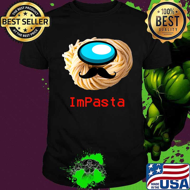 Impasta italian us impostor moustache shirt Impasta italian us impostor moustache shirt