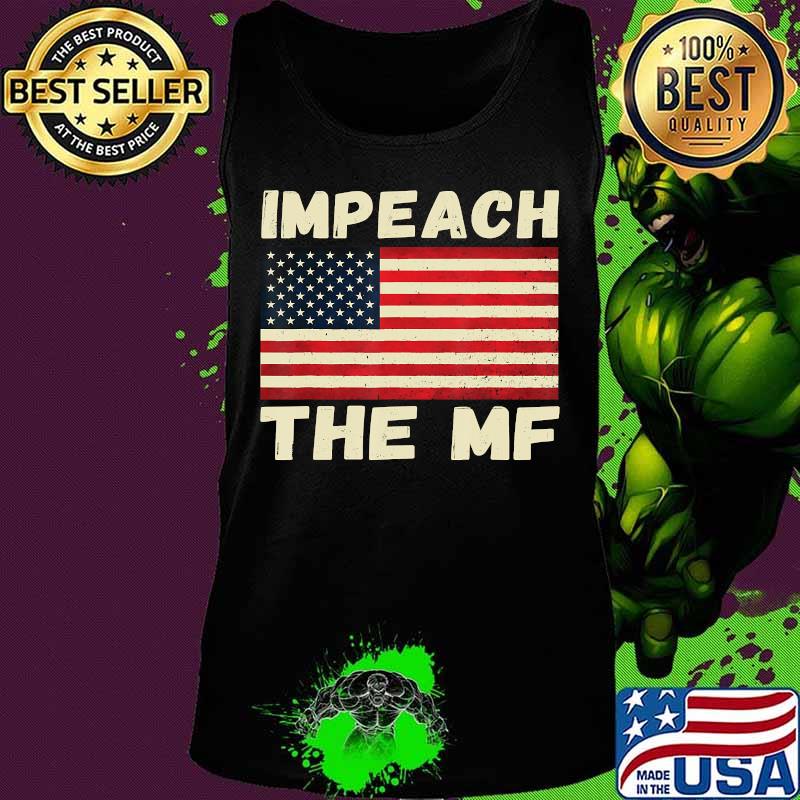 Impeach The MF American Flag Impeach Trump Funny Anti Trump T-Shirt Tank top Impeach The MF American Flag Impeach Trump Funny Anti Trump T-Shirt Tank top