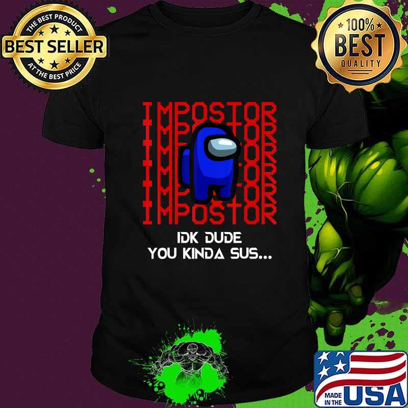 Imposter crewmate you kinda sus among game us shirt