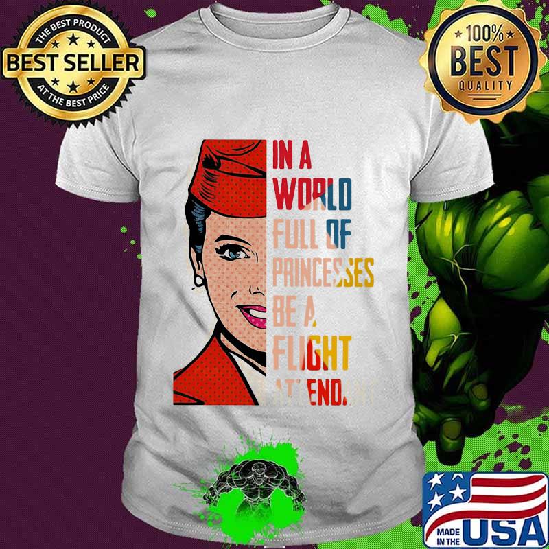 In a world full of princesses be a flight it end shirt