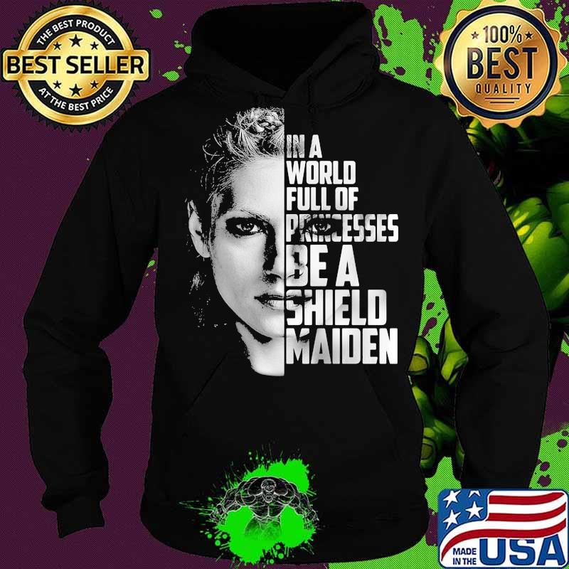 In a world full of princesses be a shield maiden s Hoodie In a world full of princesses be a shield maiden s Hoodie