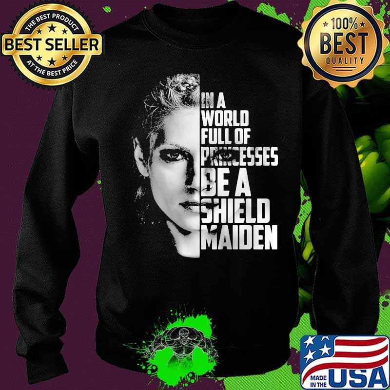 In a world full of princesses be a shield maiden s Sweater In a world full of princesses be a shield maiden s Sweater
