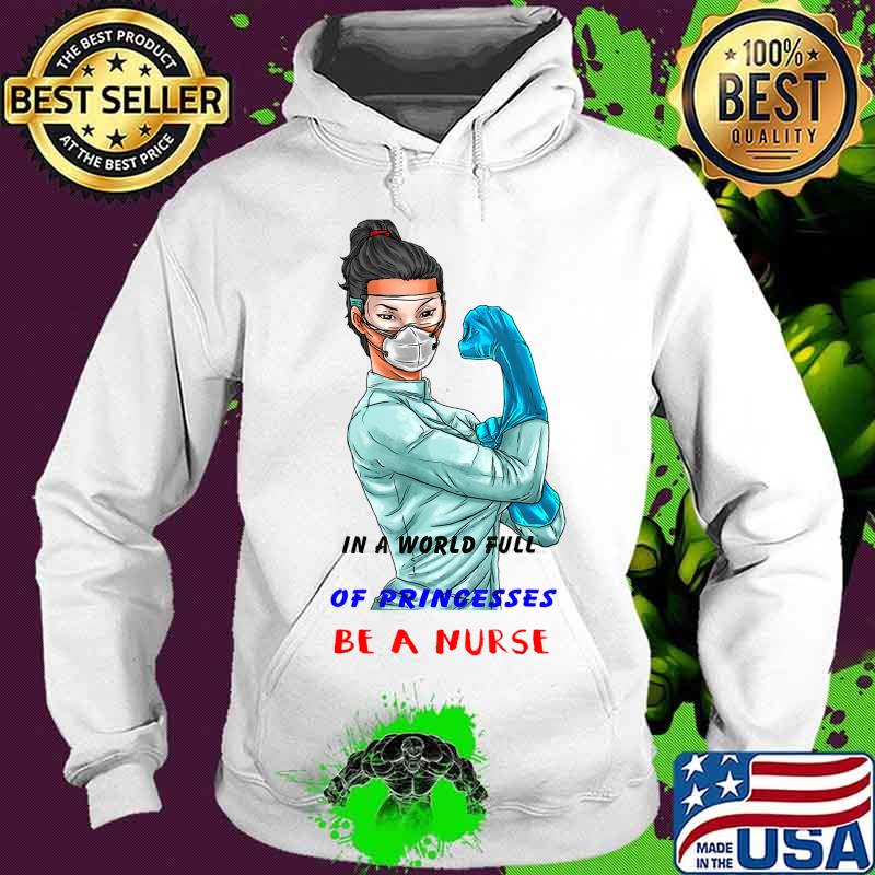 in A World Full of Women Princesses Be A Nurse T-Shirt Hoodie in A World Full of Women Princesses Be A Nurse T-Shirt Hoodie