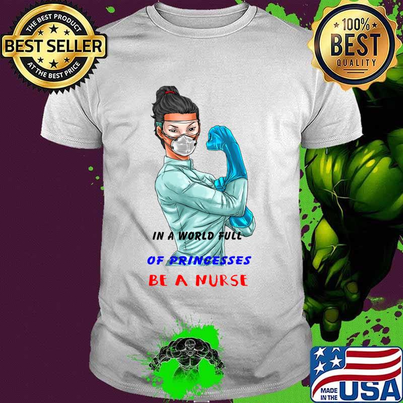 in A World Full of Women Princesses Be A Nurse T-Shirt