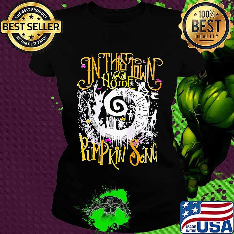 In this town we call home everyone hail to the pumpkin song halloween s Ladies tee In this town we call home everyone hail to the pumpkin song halloween s Ladies tee