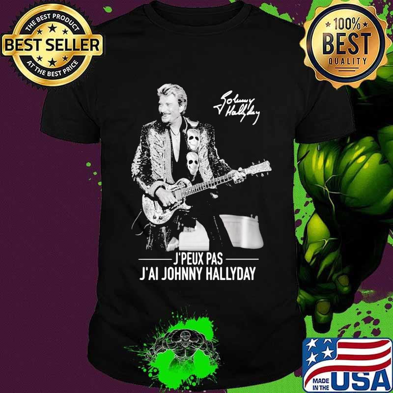 J'peux pas j'ai johnny hallyday signature shirt