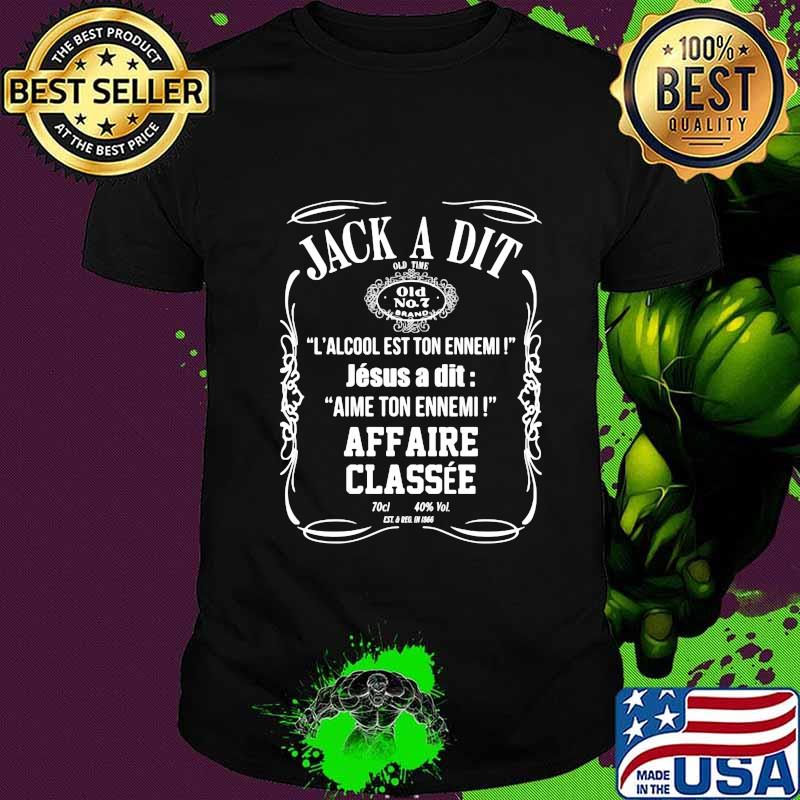 Jack A Dit L’alcool Est Ton Ennemi Jésus A Dit Aime Ton Ennemi Affaire Classée Shirt