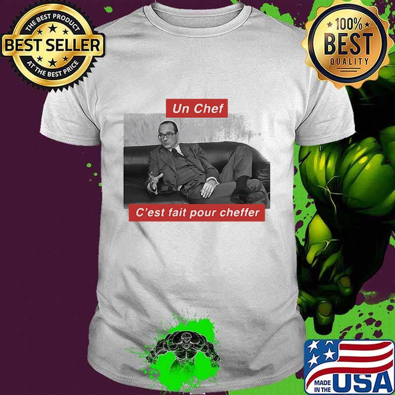 Jacques chirac un chef c'est fait pour cheffer shirt