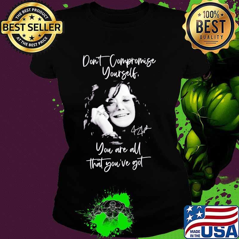Janis joplin don't compromise yourself you are all you've got signature s Ladies tee Janis joplin don't compromise yourself you are all you've got signature s Ladies tee